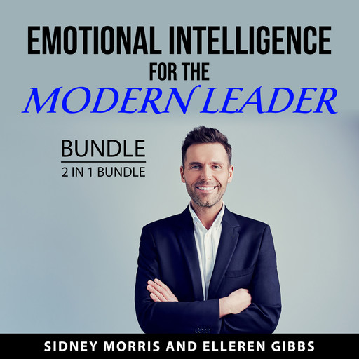 Emotional Intelligence for the Modern Leader Bundle, 2 in 1 Bundle, Sidney Morris, Elleren Gibbs