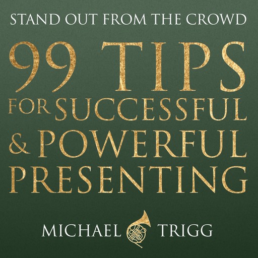 99 Tips for Successful and Powerful Presenting (Stand out from the Crowd), 