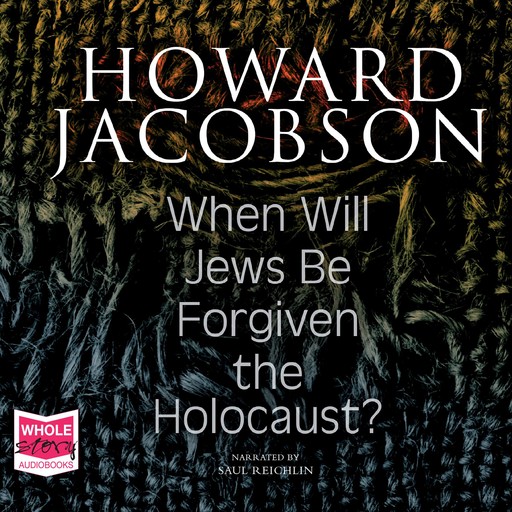When Will Jews Be Forgiven the Holocaust?, Howard Jacobson