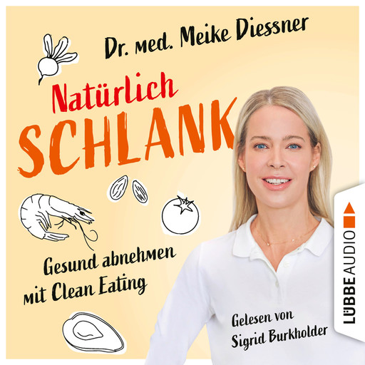 Natürlich schlank - Gesund abnehmen mit Clean Eating (Ungekürzt), Meike Diessner