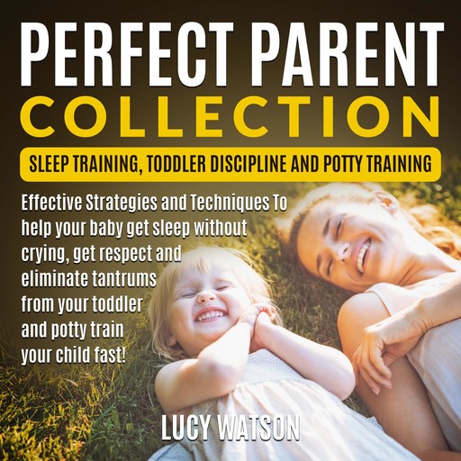 Perfect Parent Collection: Sleep Training, Toddler Discipline and Potty Training, Lucy Watson