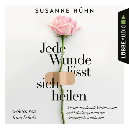 Jede Wunde lässt sich heilen - Wie wir emotionale Verletzungen und Kränkungen aus der Vergangenheit loslassen (Ungekürzt), Susanne Hühn