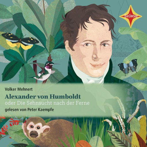 Alexander von Humboldt oder Die Sehnsucht nach der Ferne, Volker Mehnert