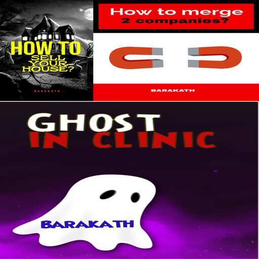 How to sell your house? How to merge 2 companies? Ghost in clinic, Barakath