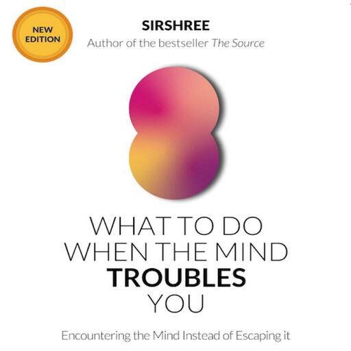 What To Do When The Mind Troubles You, Sirshree