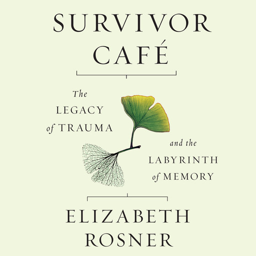 Survivor Café: The Legacy of Trauma and the Labyrinth of Memory, Elizabeth Rosner