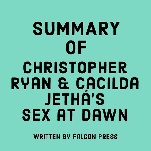 Summary of Christopher Ryan & Cacilda Jethá's Sex at Dawn, Falcon Press