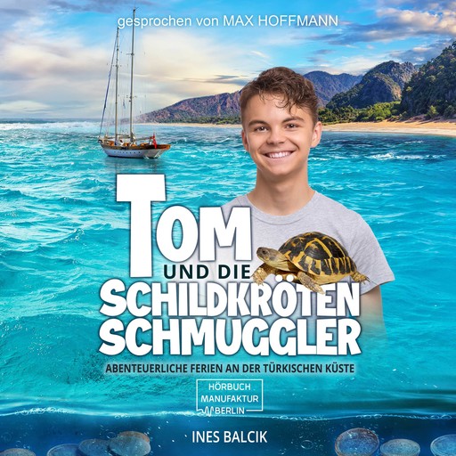 Tom und die Schildkrötenschmuggler - Abenteuerliche Ferien an der türkischen Küste (ungekürzt), Ines Balcik
