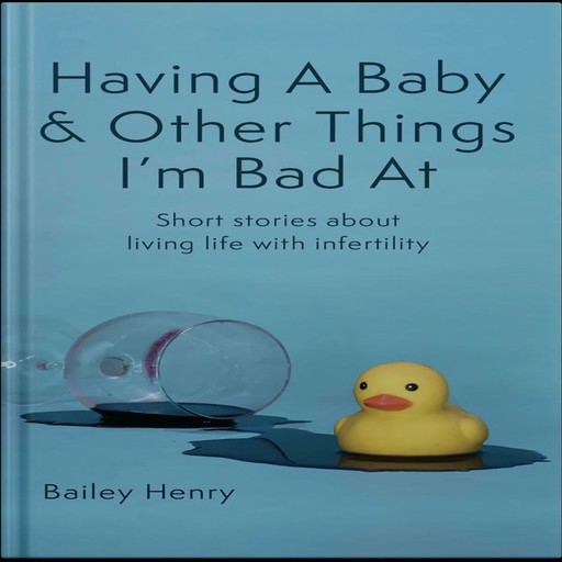 Having A Baby & Other Things I'm Bad At, Bailey Henry