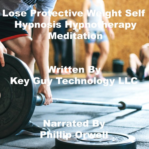 Lose Protective Weight Self Hypnosis Hypnotherapy Meditation, Key Guy Technology LLC