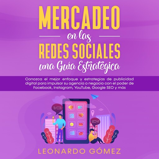 Mercadeo en las Redes Sociales: una Guía Estratégica, Leonardo Gómez