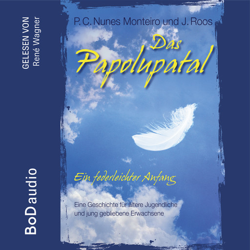 Das Papolupatal. Ein federleichter Anfang (Ungekürzt), P.C. Nunes Monteiro, J. Roos