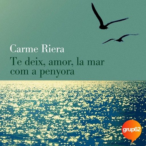 Te deix, amor, la mar com a penyora (40 aniv.), Carme Riera