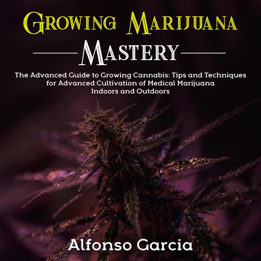 Growing Marijuana Mastery, Alfonso Garcia