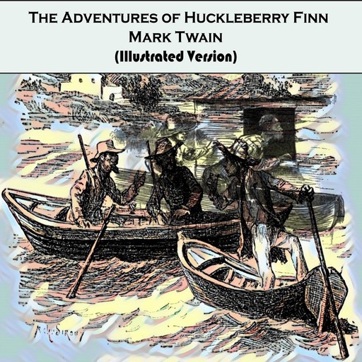 The Adventures of Huckleberry Finn by Mark Twain (Illustrated Version), Mark Twain