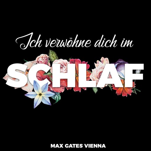 Ich verwöhne dich im Schlaf, Max Gates Vienna