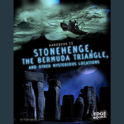 Handbook to Stonehenge, the Bermuda Triangle, and Other Mysterious Locations, Tyler Omoth