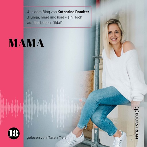 Mama - Hunga, miad & koid - Ein Hoch aufs Leben, Oida!, Folge 18 (Ungekürzt), Katharina Domiter
