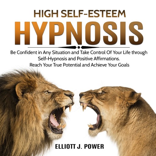 High Self-Esteem Hypnosis, Elliott J. Power