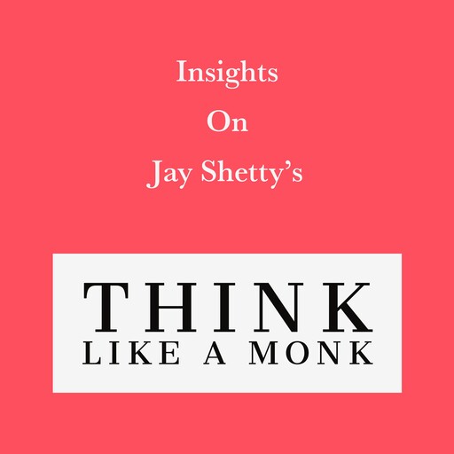 Insights on Jay Shetty’s Think like a Monk, Swift Reads