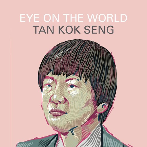 Eye on the World, Tan Kok Seng