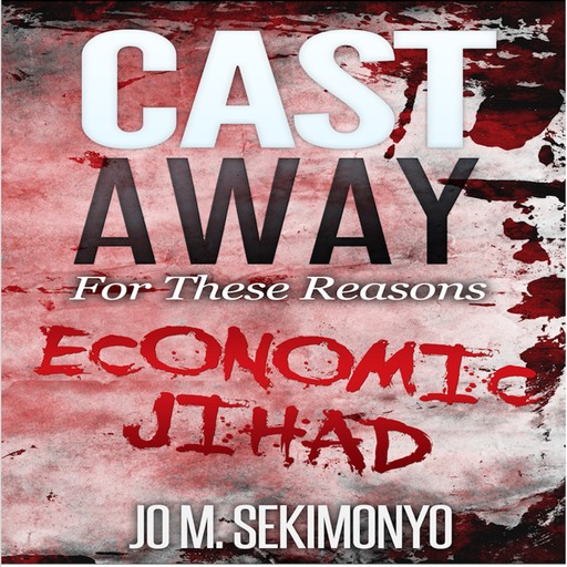 Cast Away : For These Reasons-Economic Jihad, Jo M. Sekimonyo