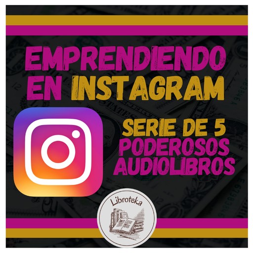 Emprendiendo en INSTAGRAM - Serie de 5 Poderosos Audiolibros, LIBROTEKA