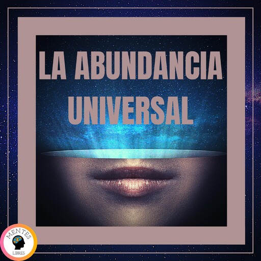 La Abundancia Universal, MENTES LIBRES