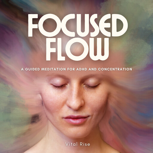 Focused Flow: A Guided Meditation for ADHD and Concentration, Vital Rise
