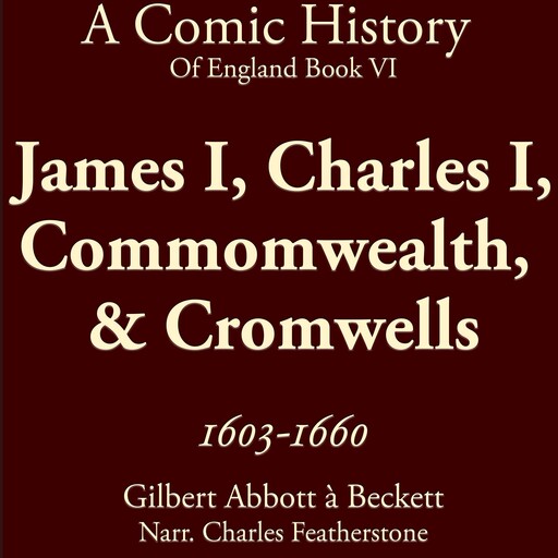 James I, Charles I, Commomwealth, & Cromwells 1603-1660, Gilbert Abbott A'Beckett