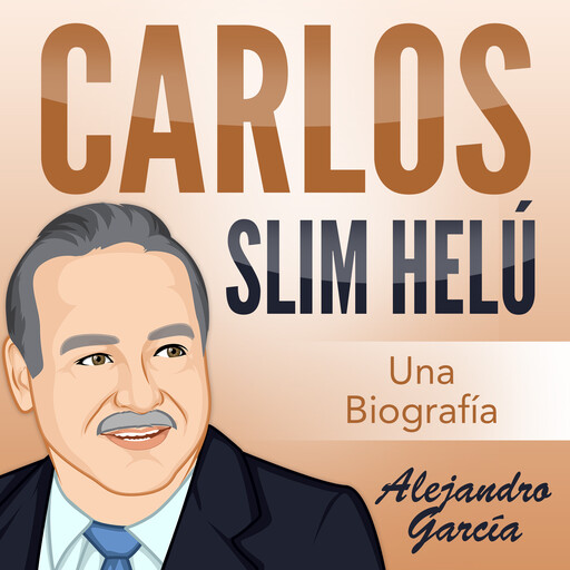 Carlos Slim Helú: Una Biografía, Alejandro Bermúdez García