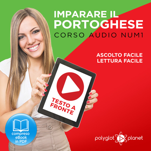Imparare il Portoghese - Lettura Facile - Ascolto Facile - Testo a Fronte: Portoghese Corso Audio Num.1 [Learn Portuguese - Easy Reader - Easy Audio], Polyglot Planet
