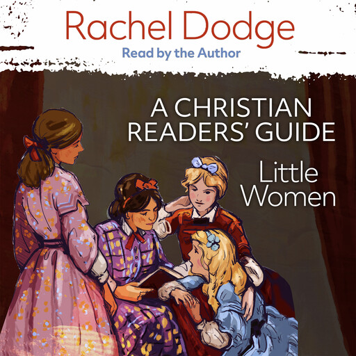 Little Women: A Christian Readers' Guide, Rachel Dodge