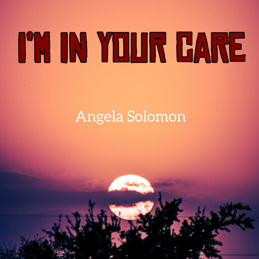 I’m in Your Care, Angela Solomon