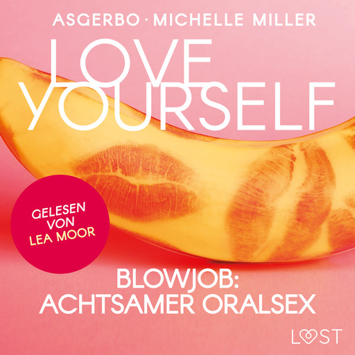 Love Yourself - Blowjob: Achtsamer Oralsex, Asgerbo, Michelle Miller