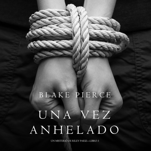 Una Vez Anhelado (Un Misterio de Riley Paige—Libro #3), Blake Pierce