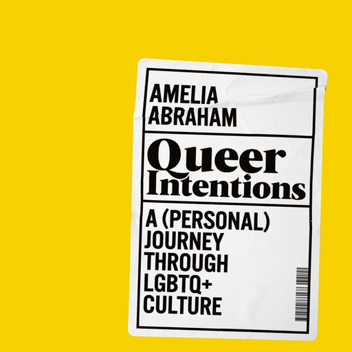 Queer Intentions, Amelia Abraham