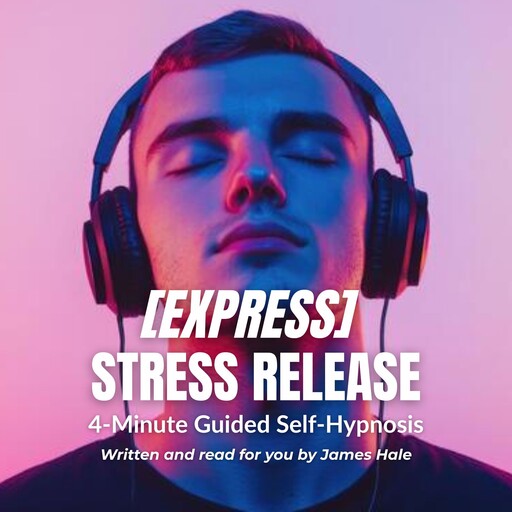 Express Stress Release – 4-Minute Guided Self-Hypnosis, James Hale