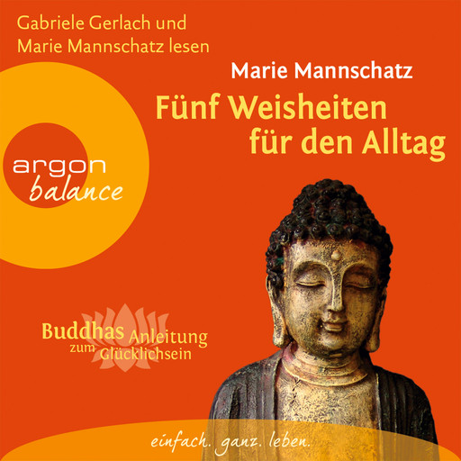 Fünf Weisheiten für den Alltag - Buddhas Anleitung zum Glücklichsein (Gekürzte Fassung), Marie Mannschatz