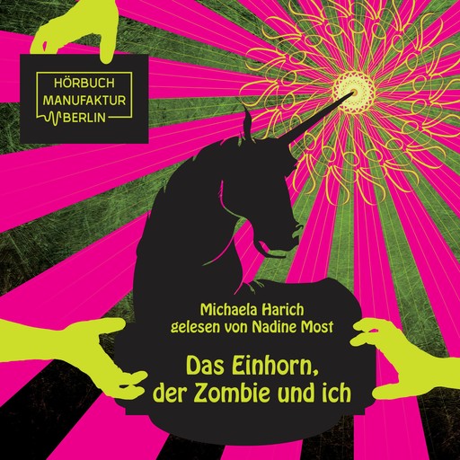 Das Einhorn, der Zombie und ich (ungekürzt), Michaela Harich