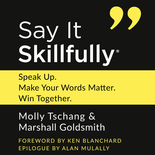 Say It Skillfully, Marshall Goldsmith, Ken Blanchard, Molly Tschang