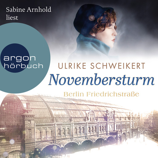 Berlin Friedrichstraße: Novembersturm - Friedrichstraßensaga, Band 1 (Ungekürzt), Ulrike Schweikert