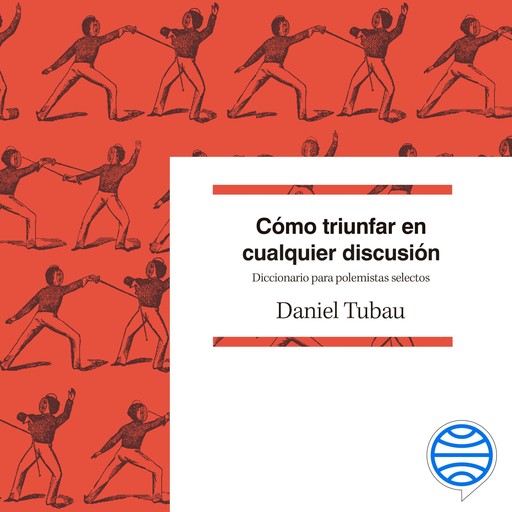 Cómo triunfar en cualquier discusión, Daniel Tubau