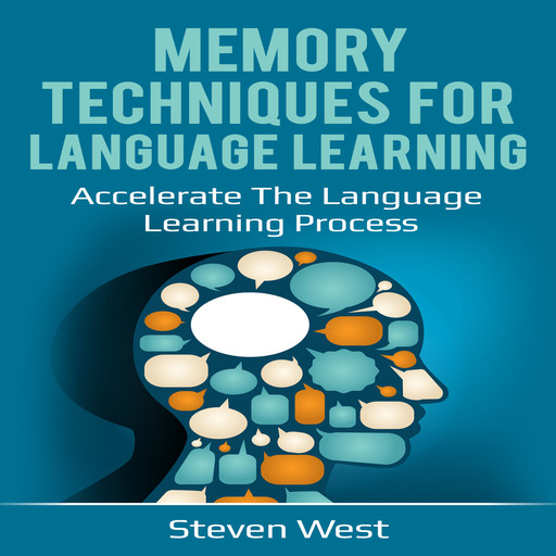 Memory Techniques for Language Learning: Accelerate the Language Learning Process, Steven West