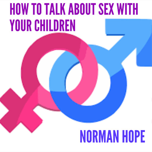 HOW TO TALK ABOUT SEX WITH YOUR CHILDREN, Norman Hope