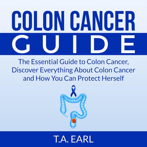 Colon Cancer Guide, T.A. Earl
