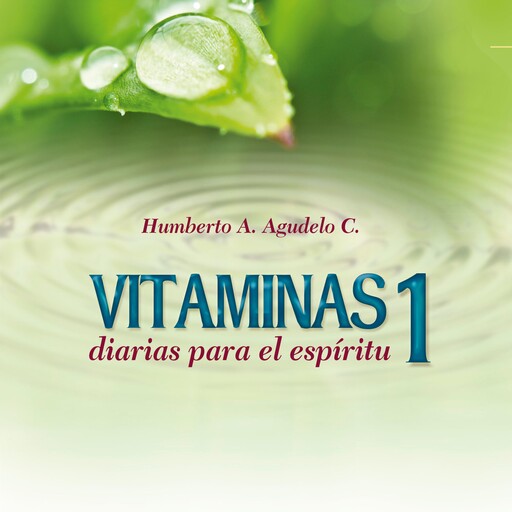 Vitaminas diarias para el espíritu 1, Humberto A. Agudelo