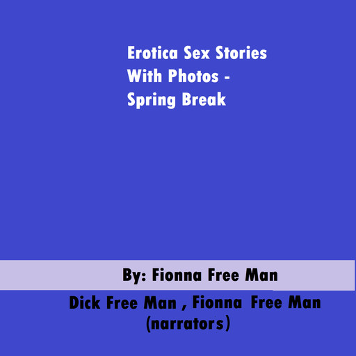 Erotica Sex Stories With Photos - Spring Break, Fionna Free Man