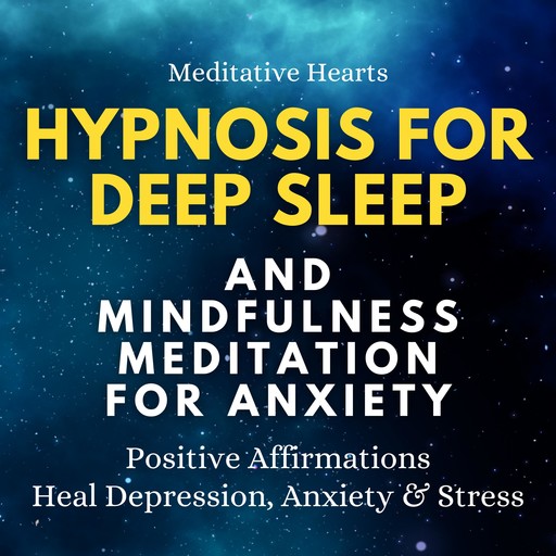 Hypnosis For Deep Sleep And Mindfulness Meditation For Anxiety, Meditative Hearts