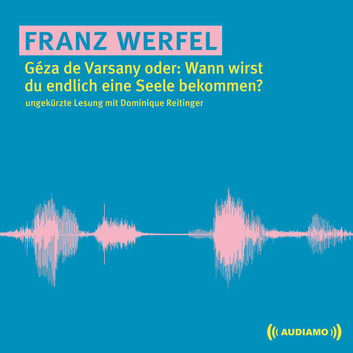 Géza de Varsany oder: Wann wirst du endlich eine Seele bekommen?, Franz Werfel